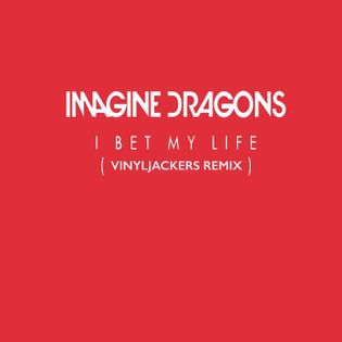 Imagine Dragons » I Bet My Life (Vinyljackers Remix) Lyrics