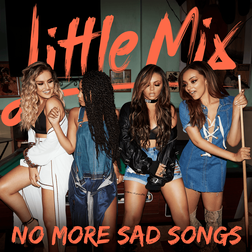 Little Mix » No More Sad Songs Lyrics