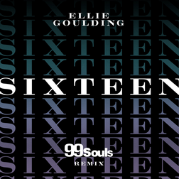 Ellie Goulding » Sixteen (99 Souls Remix) Lyrics