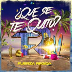 Fuerza Regida » ¿Qué Se Te Quitó? Lyrics