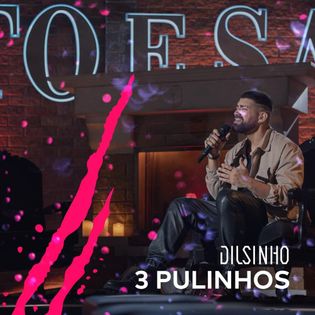 Dilsinho » 3 Pulinhos Lyrics