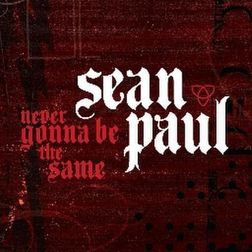 Sean Paul » Never Gonna Be the Same Lyrics