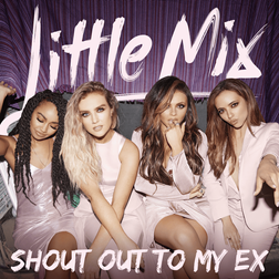 Little Mix » Shout Out To My Ex Lyrics