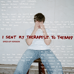 Alec Benjamin » I Sent My Therapist To Therapy (sped up) Lyrics