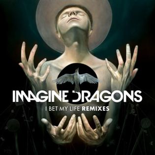 Imagine Dragons » I Bet My Life (Imagine Dragons Remix) Lyrics