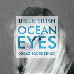 Billie Eilish » ​ocean eyes (GOLDHOUSE Remix) Lyrics