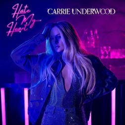 Carrie Underwood » Hate My Heart Lyrics