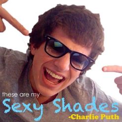 Charlie Puth » These Are My Sexy Shades Lyrics