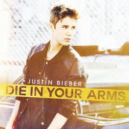 Justin Bieber » Die in Your Arms Lyrics