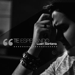 Luan Santana » Te Esperando Lyrics