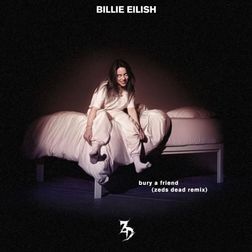 Billie Eilish » Bury a friend (Zeds Dead Remix) Lyrics