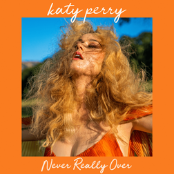 Katy Perry » Never Really Over Lyrics