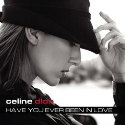 Celine Dion » Have You Ever Been In Love Lyrics