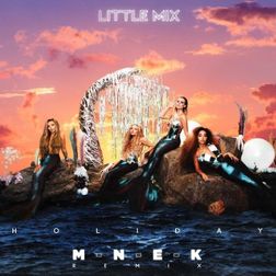 Little Mix » Holiday (MNEK Remix) Lyrics