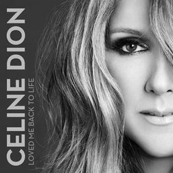 Celine Dion » Loved Me Back to Life Lyrics