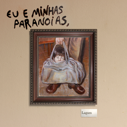 Lagum » EU E MINHAS PARANOIAS Lyrics