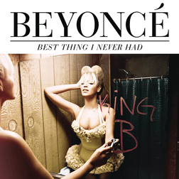 Beyonce » Best Thing I Never Had Lyrics