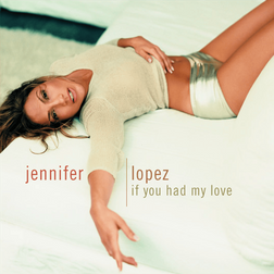 Jennifer Lopez » If You Had My Love Lyrics