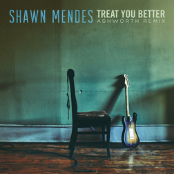 Shawn Mendes » Treat You Better (Ashworth Remix) Lyrics