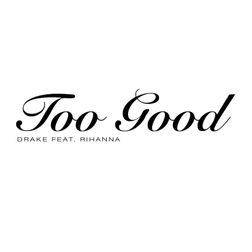 Drake » Too Good Lyrics