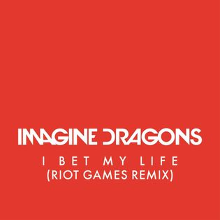 Imagine Dragons » I Bet My Life (Riot Games Remix) Lyrics