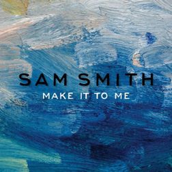 Sam Smith » Make It To Me Lyrics