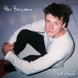 Alec Benjamin » I Built a Friend Lyrics