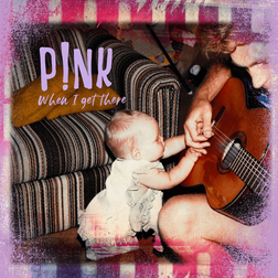 P nk » When I Get There Lyrics