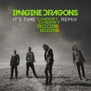 Imagine Dragons » It’s Time (Cherry Cherry Boom Boom Remix) Lyrics