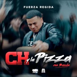 Fuerza Regida » Ch y la Pizza (Con Banda) Lyrics