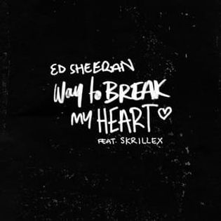 Ed Sheeran » Way to Break My Heart Lyrics