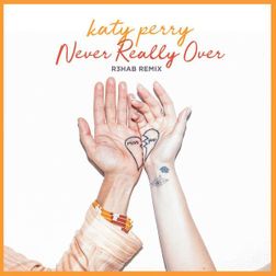 Katy Perry » Never Really Over (R3HAB Remix) Lyrics