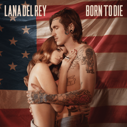 Lana Del Rey » Born To Die Lyrics