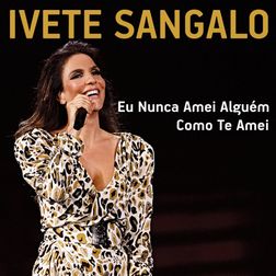 Ivete Sangalo » Eu Nunca Amei Alguém Como Eu Te Amei Lyrics