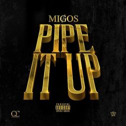 Migos » Pipe It Up Lyrics