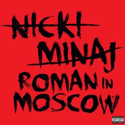 Nicki Minaj » Roman In Moscow Lyrics