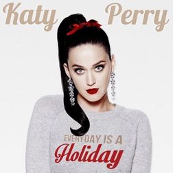 Katy Perry » Every Day Is A Holiday Lyrics